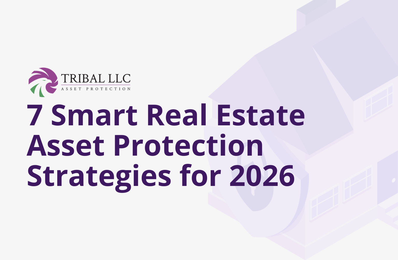 7 Smart Real Estate Asset Protection Strategies for 2026 | Tribal LLC